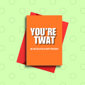 You Are a Twat Funny Birthday Card