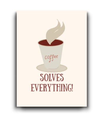 Fun Coffee Card - Coffee Solves Everything
