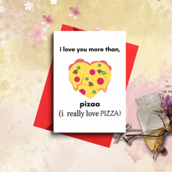 Love You More Than Pizza