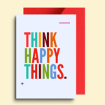 Think Happy Things Motivational Card