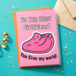 To The Best Girlfriend – You Croc My World Greeting Card