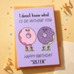 I Donut Know What I’d Do Without You – Happy Birthday Sister